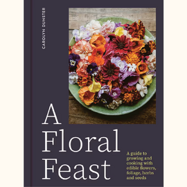 Book | Floral Feast | A Guide to Growing & Cooking with Edible Flowers, Foliage, Herbs & Seeds