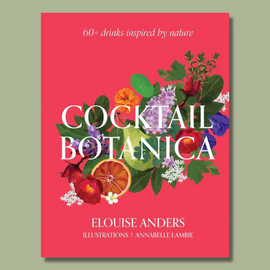 Cocktail Botanica by Elouise Anders (Illustrations Annabelle Lambie)